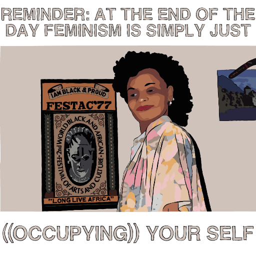 Mum-Reminder: at the end of the day feminism is simply just ((occupying)) your self