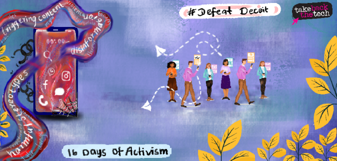 #DefeatDeceit against gendered disinformation. Artist Imaan Jufeer On a shaded blue background, there is a big mobile screen on the left which shows social media icons and chains breaking around it. The bottom right corner has a spiderweb and words are going through the screen in a squiggly wave, such as "harmful stereotypes" :disinformation" and "triggering content". The image has "16 Days of Activism" at the bottom & #DefeatDeceit at the top. On the right, we see a row of people using their digital devices to send & receive information. Yellow leaves on the bottom right.